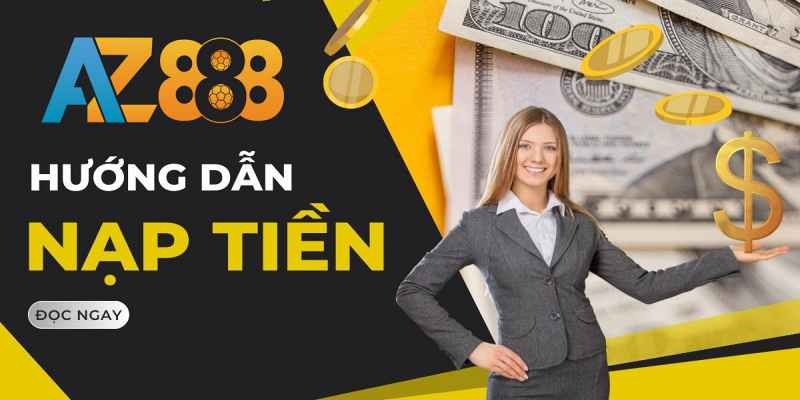 Hướng dẫn nạp tiền AZ888 chi tiết nhất